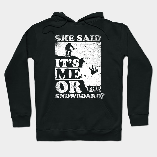 She Said It's Me Or Snowboard Hoodie by simonStufios